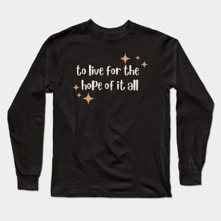 To Live For The Hope Of It All Long Sleeve T-Shirt